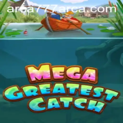 Unveiling MegaGreatestCatch: The Ultimate Gaming Experience with ARCA777